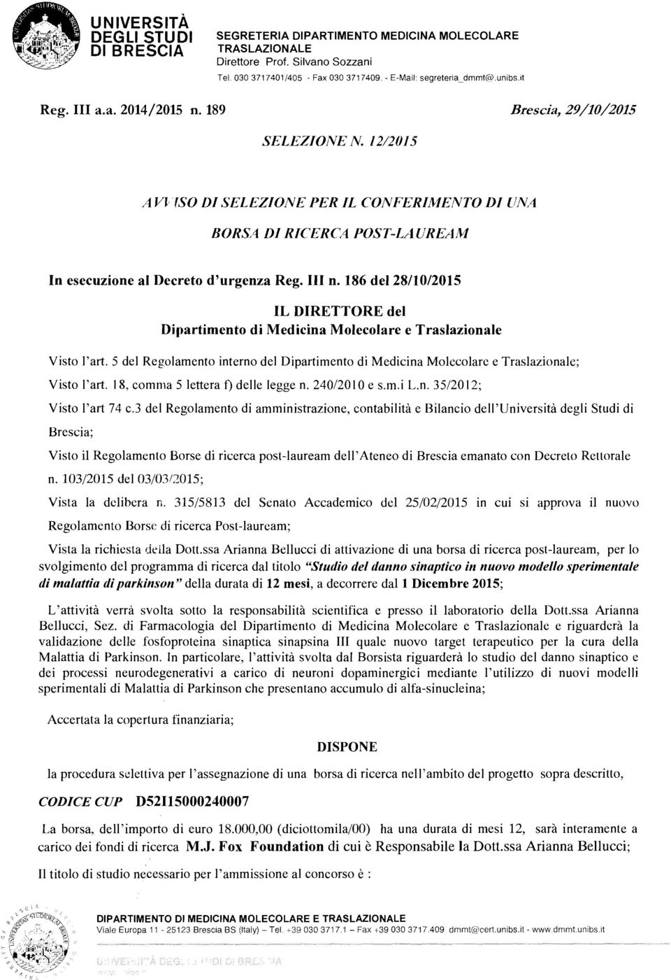 186 del 28/10/2015 IL DIRETTORE del Dipartimento di Medicina Molecolare e Traslazionale Visto l'art. 5 del Regolamento interno del Dipartimento di Medicina Molecolare e Traslazionale; Visto l'art.