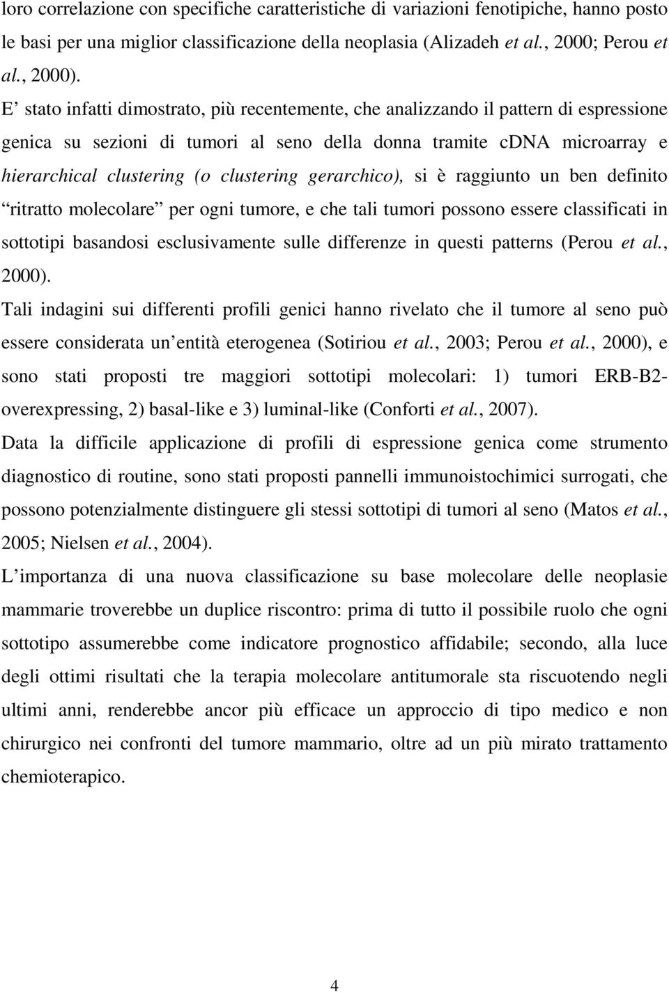 gerarchico), si è raggiunto un ben definito ritratto molecolare per ogni tumore, e che tali tumori possono essere classificati in sottotipi basandosi esclusivamente sulle differenze in questi