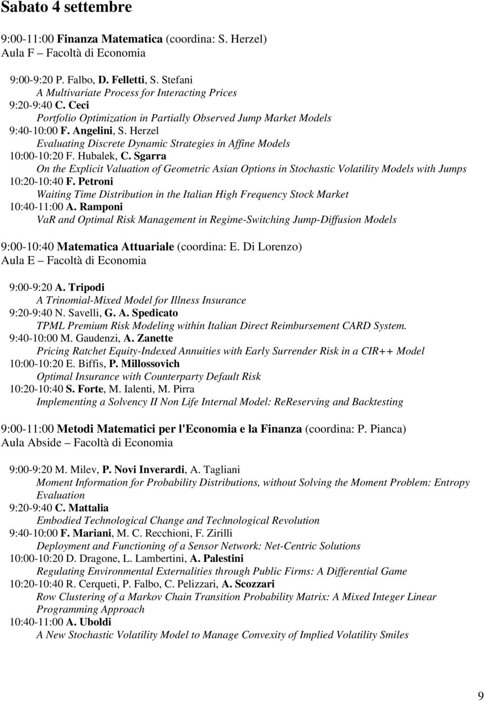 Sgarra On the Explicit Valuation of Geometric Asian Options in Stochastic Volatility Models with Jumps 10:20-10:40 F.