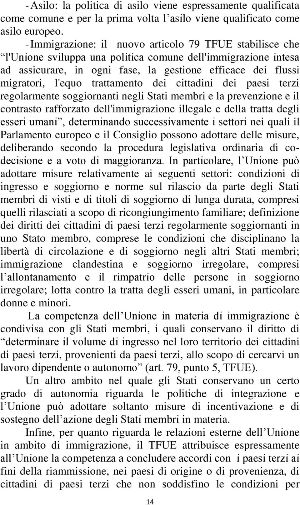 trattamento dei cittadini dei paesi terzi regolarmente soggiornanti negli Stati membri e la prevenzione e il contrasto rafforzato dell'immigrazione illegale e della tratta degli esseri umani,