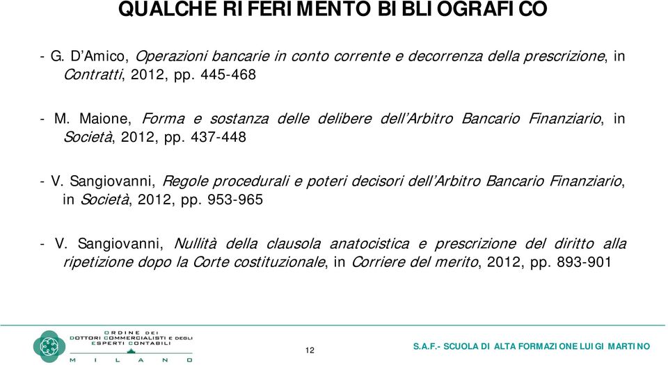 Maione, Forma e sostanza delle delibere dell Arbitro Bancario Finanziario, in Società, 2012, pp. 437-448 - V.