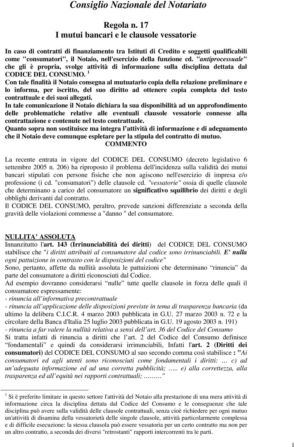 "antiprocessuale" che gli è propria, svolge attività di informazione sulla disciplina dettata dal CODICE DEL CONSUMO.