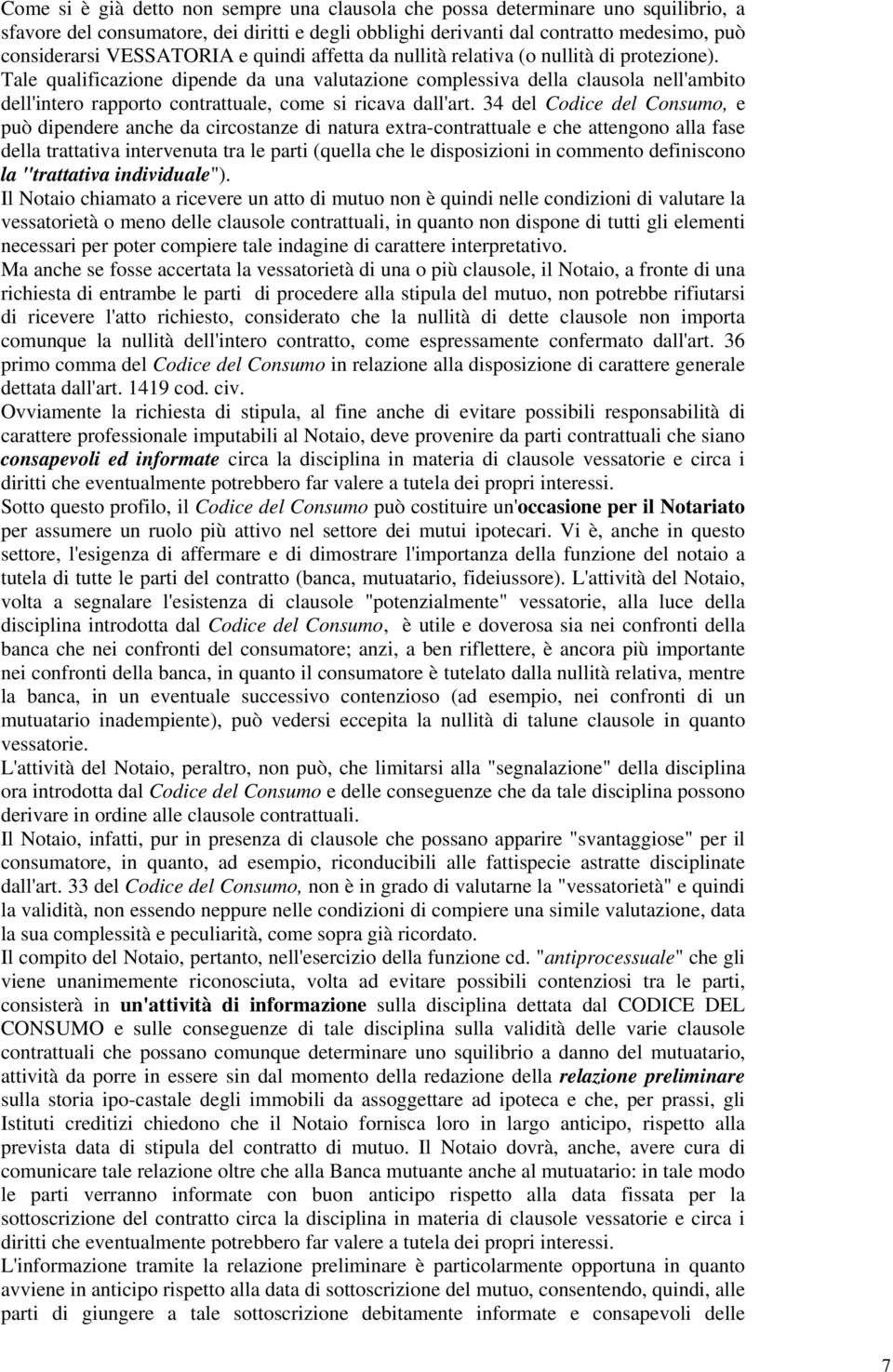 Tale qualificazione dipende da una valutazione complessiva della clausola nell'ambito dell'intero rapporto contrattuale, come si ricava dall'art.