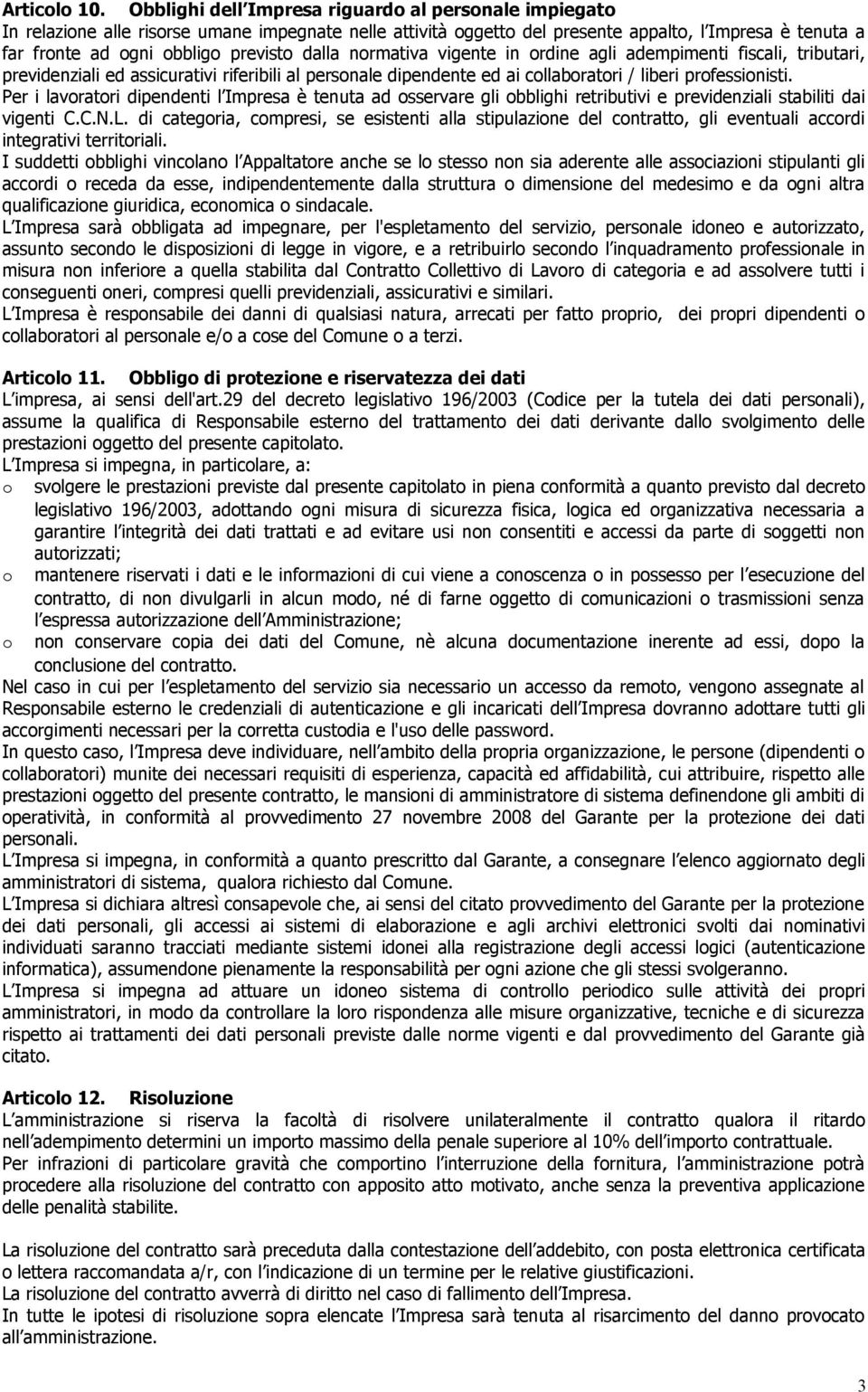 dalla normativa vigente in ordine agli adempimenti fiscali, tributari, previdenziali ed assicurativi riferibili al personale dipendente ed ai collaboratori / liberi professionisti.