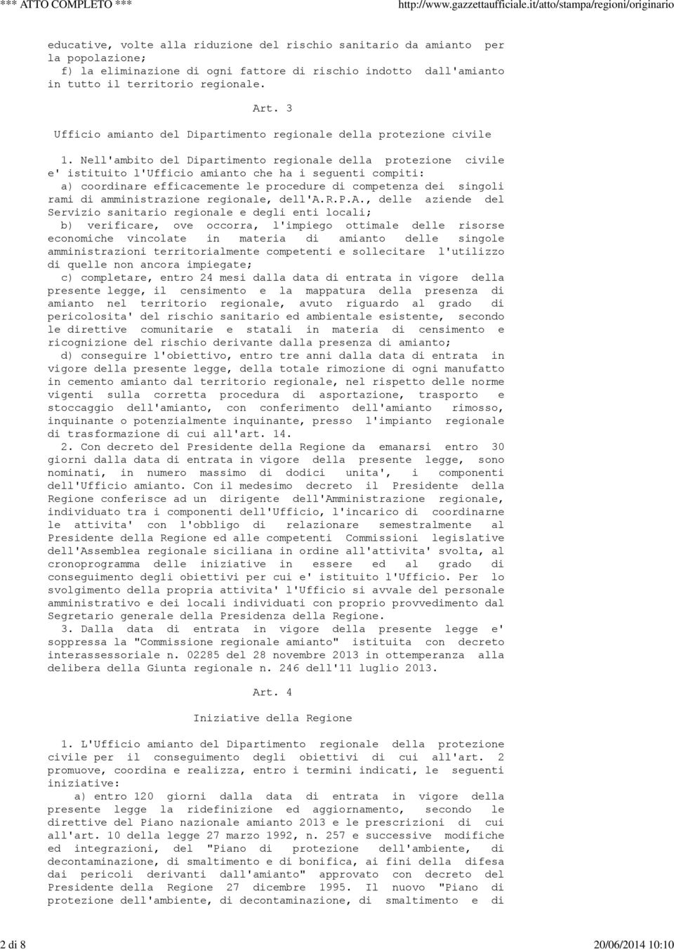 Nell'ambito del Dipartimento regionale della protezione civile e' istituito l'ufficio amianto che ha i seguenti compiti: a) coordinare efficacemente le procedure di competenza dei singoli rami di