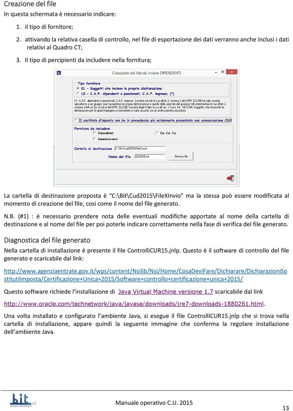 Il tipo di percipienti da includere nella fornitura; La cartella di destinazione proposta è C:\Bit\Cud2015\FileXInvio ma la stessa può essere modificata al momento di creazione del file, cosi come il