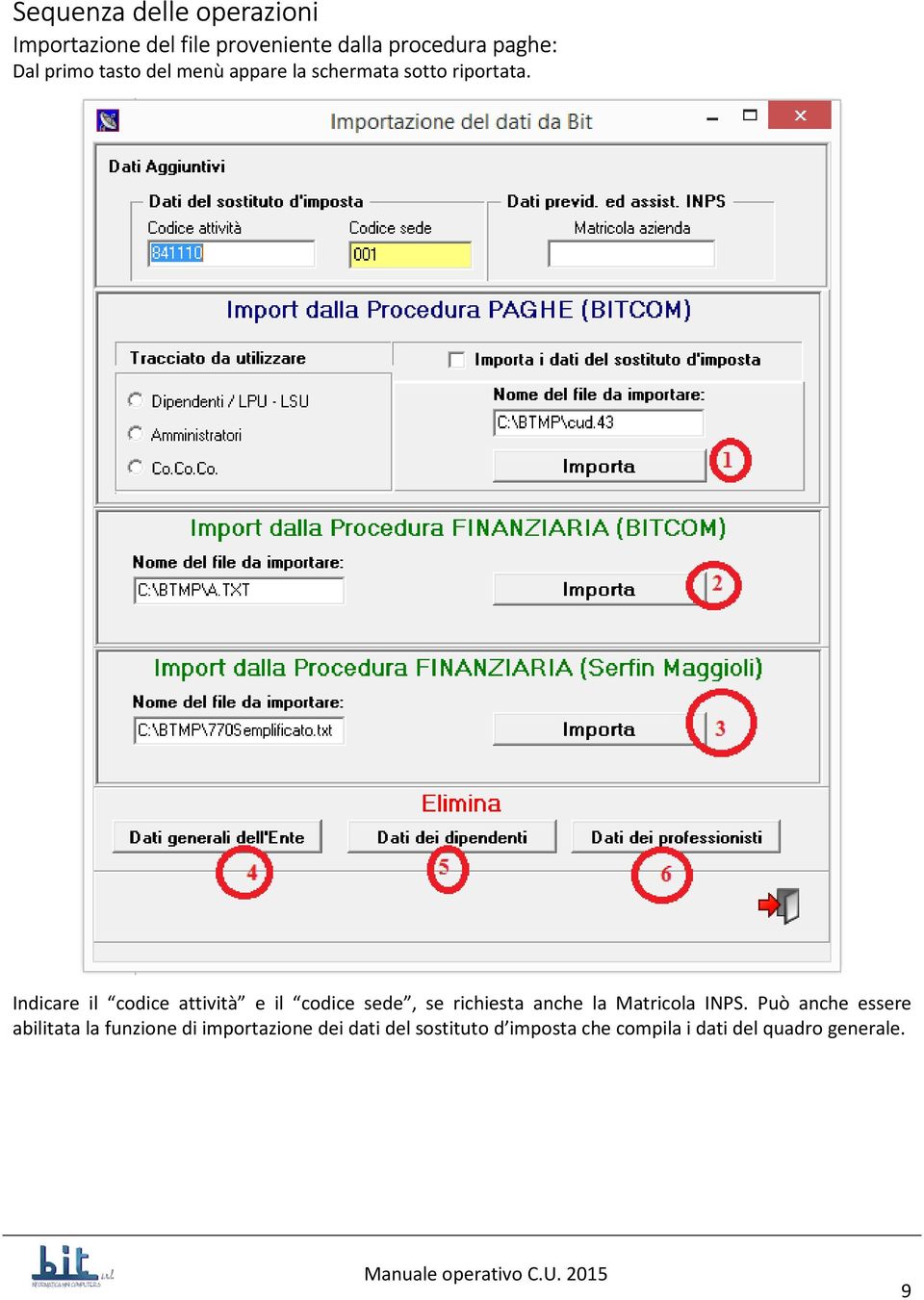 Indicare il codice attività e il codice sede, se richiesta anche la Matricola INPS.