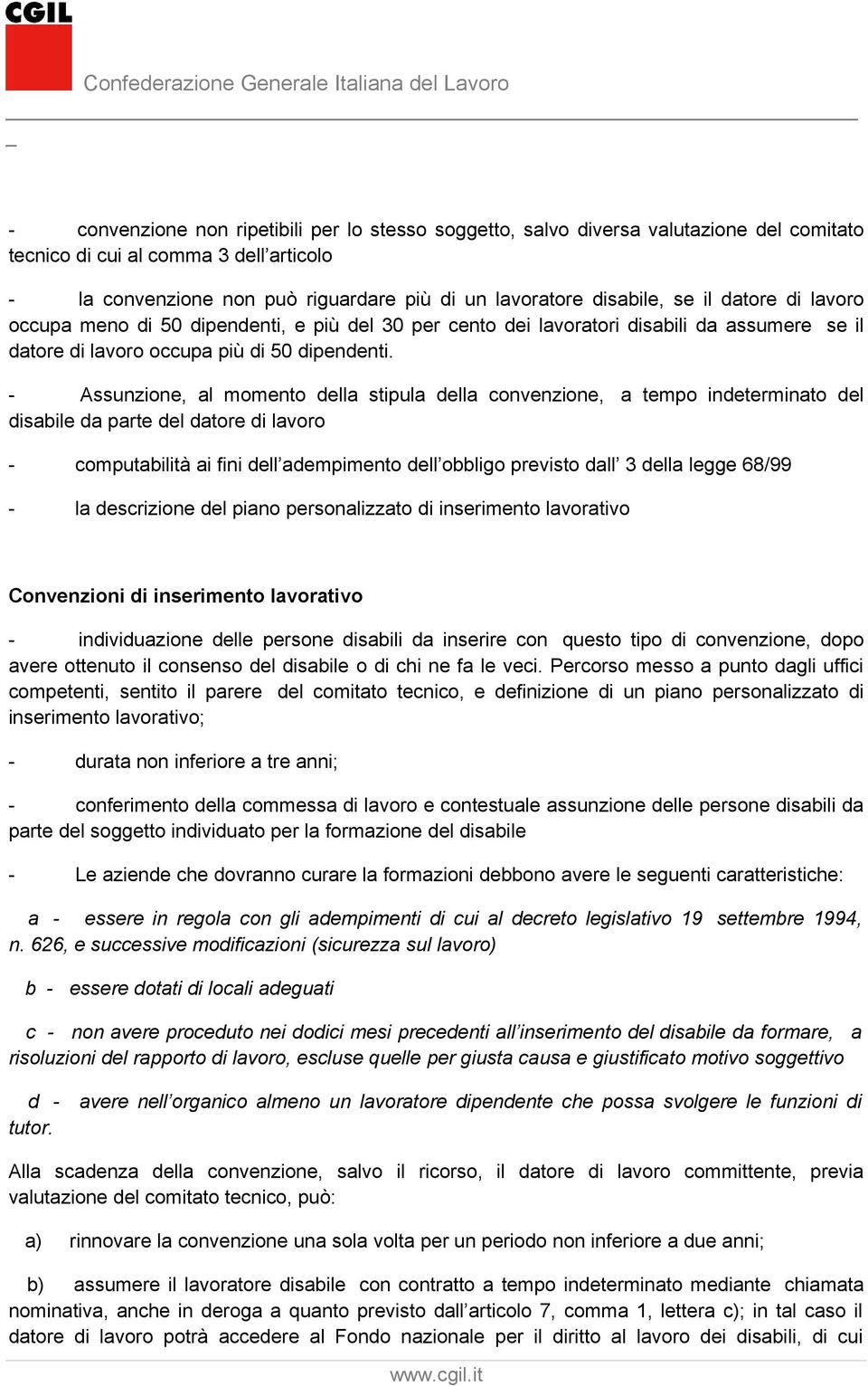 - Assunzione, al momento della stipula della convenzione, a tempo indeterminato del disabile da parte del datore di lavoro - computabilità ai fini dell adempimento dell obbligo previsto dall 3 della