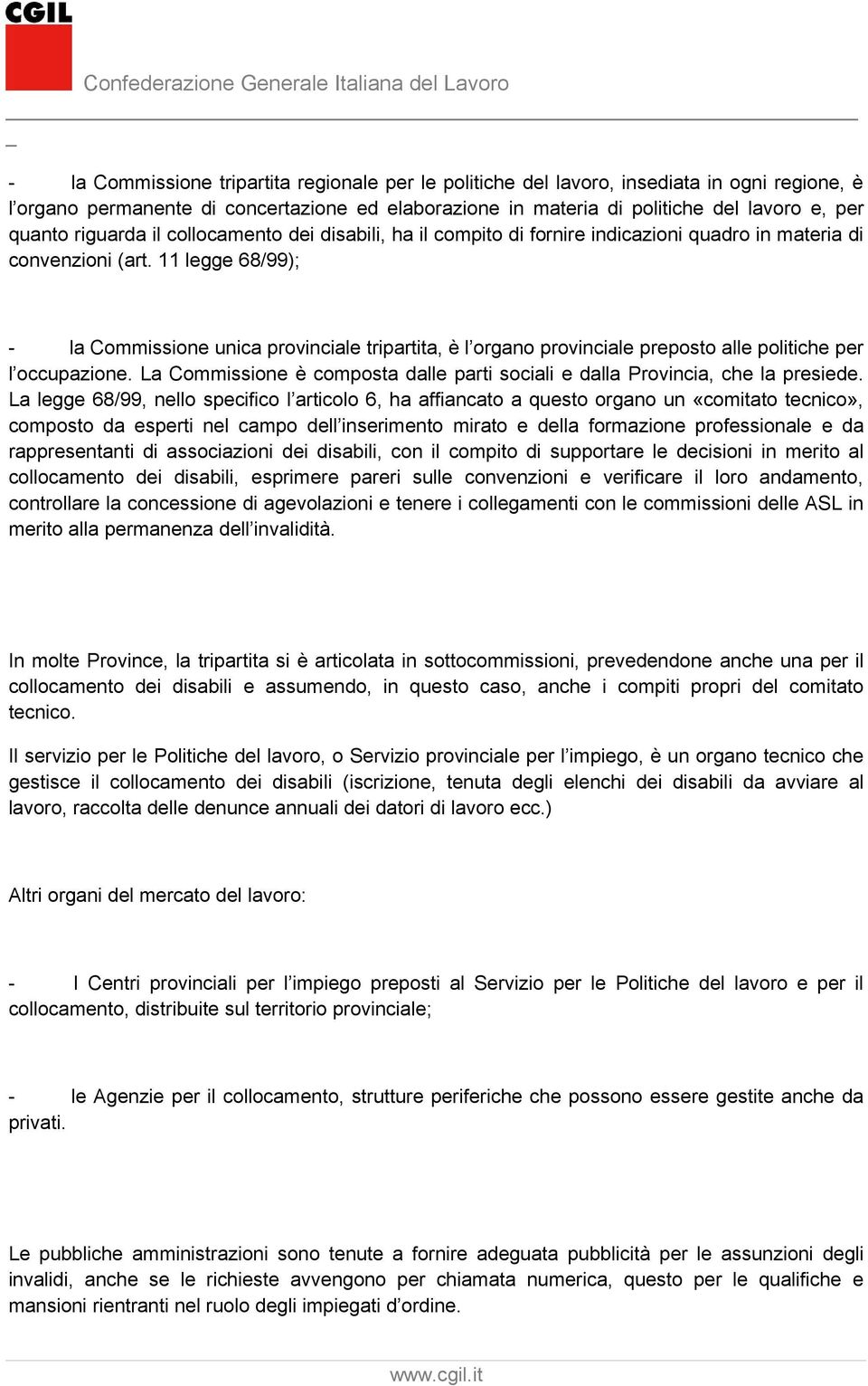 11 legge 68/99); - la Commissione unica provinciale tripartita, è l organo provinciale preposto alle politiche per l occupazione.