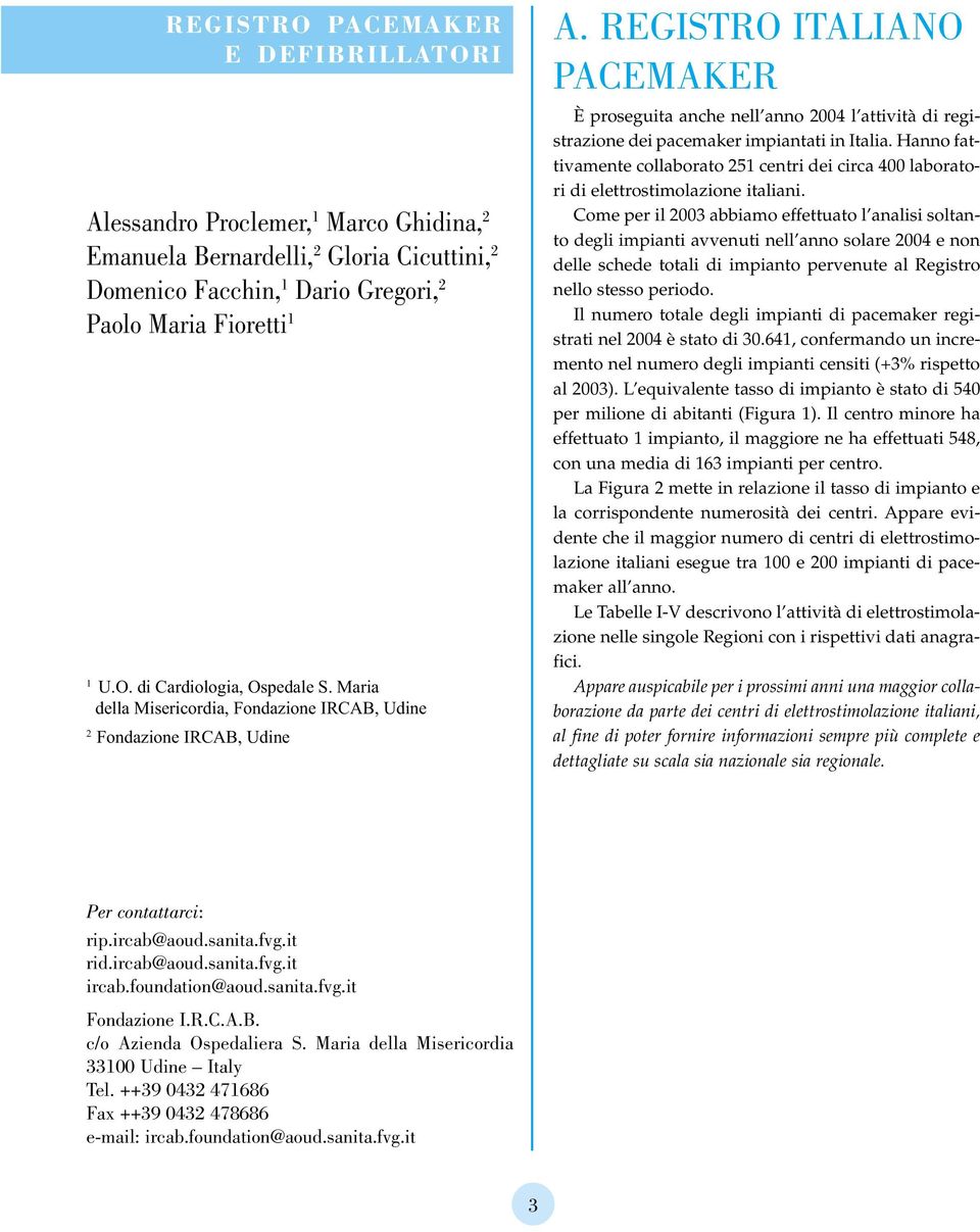 REGISTRO ITALIANO PACEMAKER È proseguita anche nell anno 2004 l attività di registrazione dei pacemaker impiantati in Italia.