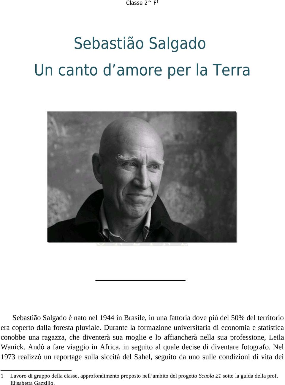 Durante la formazione universitaria di economia e statistica conobbe una ragazza, che diventerà sua moglie e lo affiancherà nella sua professione, Leila Wanick.