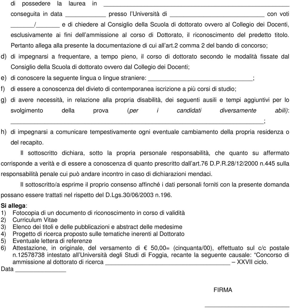 2 comma 2 del bando di concorso; d) di impegnarsi a frequentare, a tempo pieno, il corso di dottorato secondo le modalità fissate dal Consiglio della Scuola di dottorato ovvero dal Collegio dei