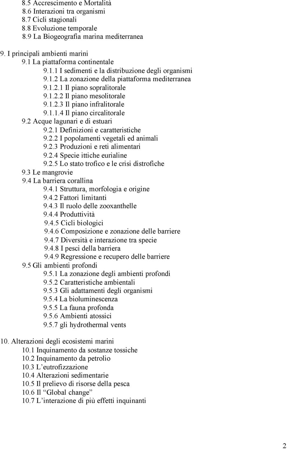 1.1.4 Il piano circalitorale 9.2 Acque lagunari e di estuari 9.2.1 Definizioni e caratteristiche 9.2.2 I popolamenti vegetali ed animali 9.2.3 Produzioni e reti alimentari 9.2.4 Specie ittiche eurialine 9.