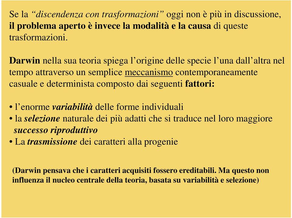 dai seguenti fattori: l enorme variabilità delle forme individuali la selezione naturale dei più adatti che si traduce nel loro maggiore successo riproduttivo La