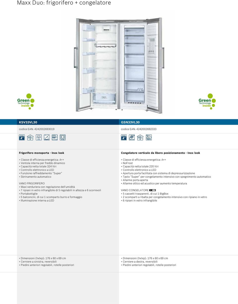 ripiani frangibile di 5 regolabili altezza e 6 scorrevoli Portabottiglie 5 balconci, di cui 1 scomparto burro e formaggio Illumazione terna a LED Congelatore verticale da libero posizionamento - Inox