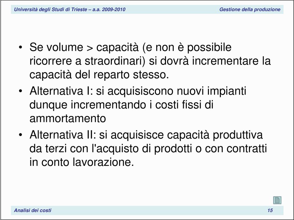 Alternativa I: si acquisiscono nuovi impianti dunque incrementando i costi fissi di