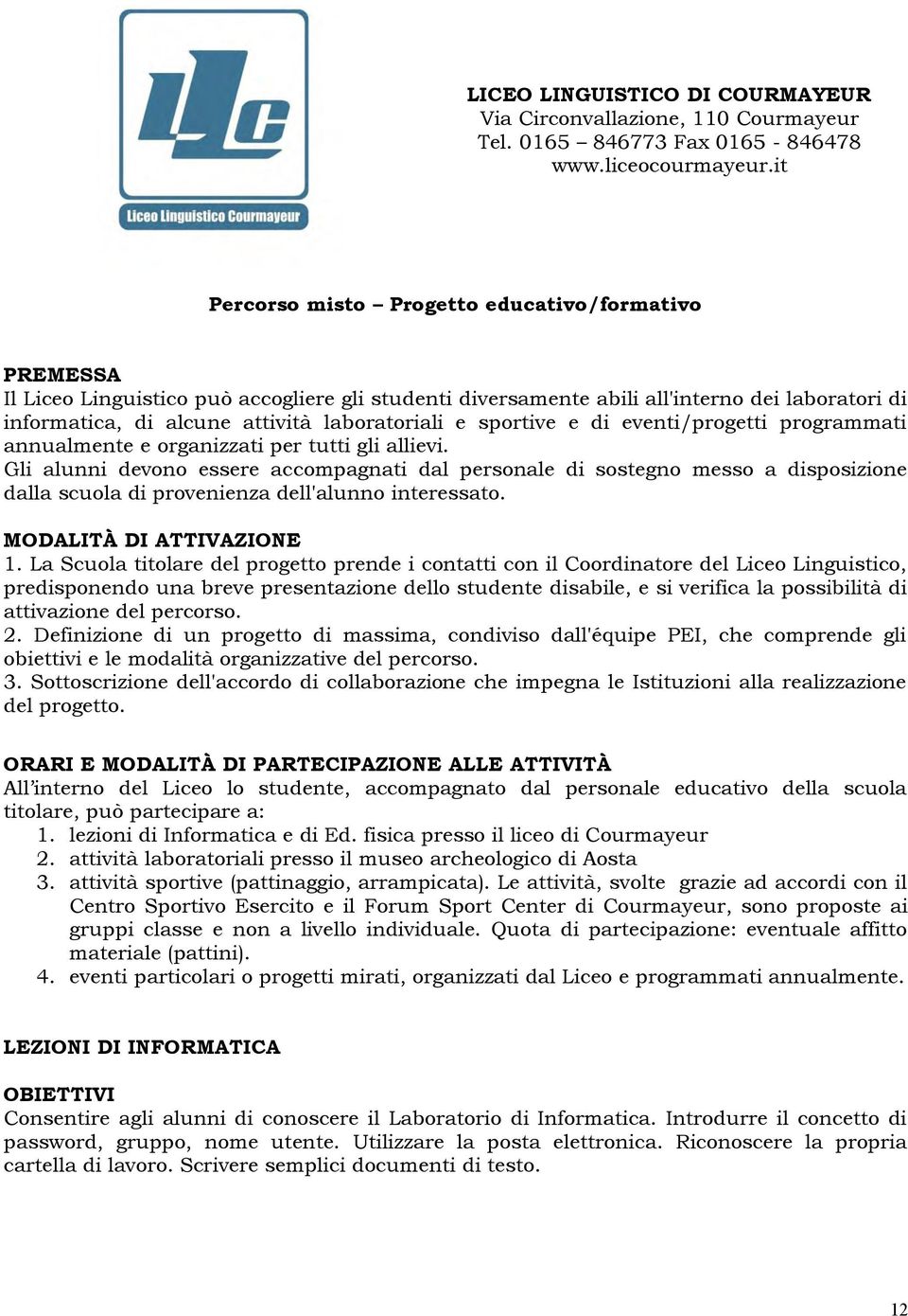 e sportive e di eventi/progetti programmati annualmente e organizzati per tutti gli allievi.