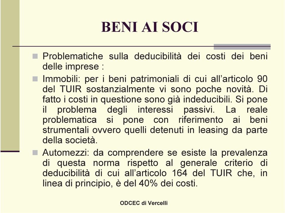 La reale problematica si pone con riferimento ai beni strumentali ovvero quelli detenuti in leasing da parte della società.