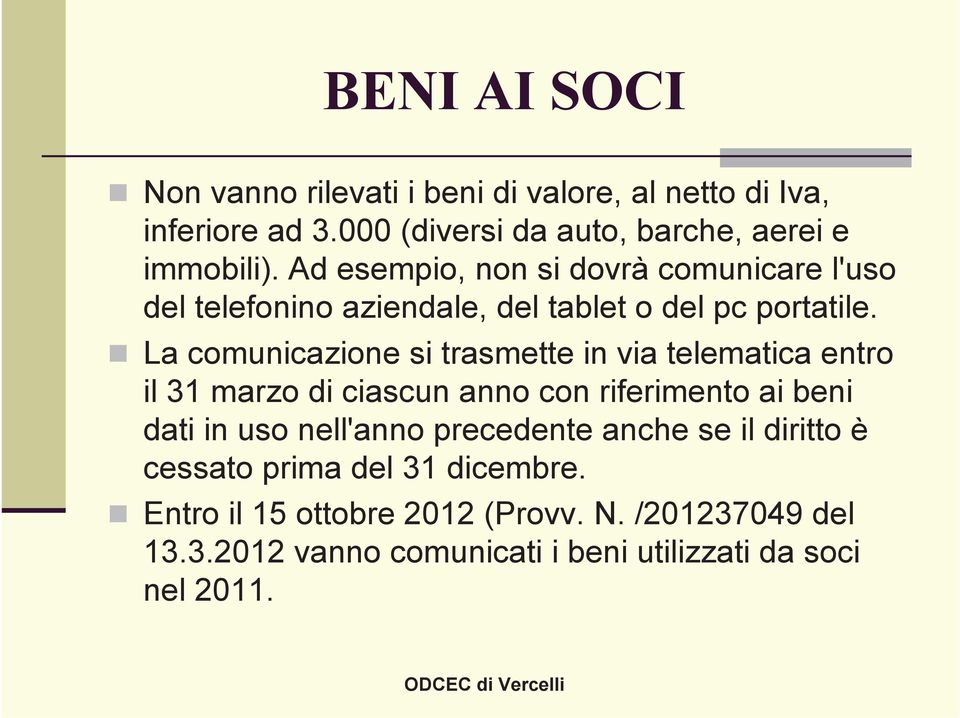 La comunicazione si trasmette in via telematica entro il 31 marzo di ciascun anno con riferimento ai beni dati in uso nell'anno