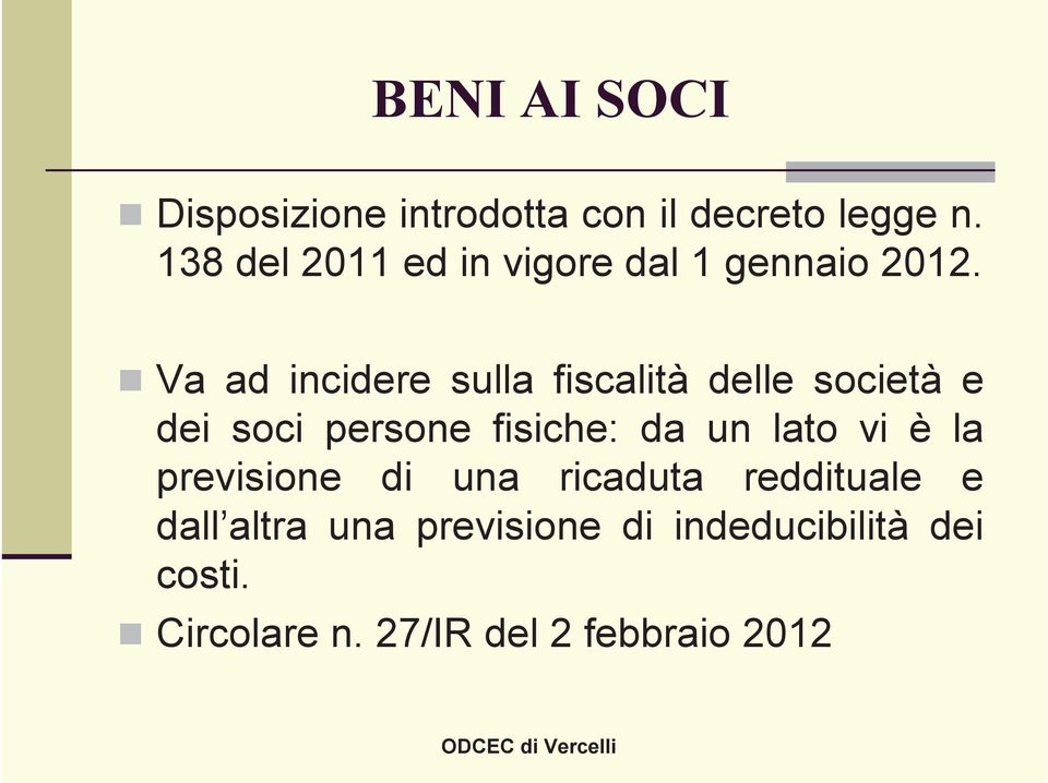 Va ad incidere sulla fiscalità delle società e dei soci persone fisiche: da un