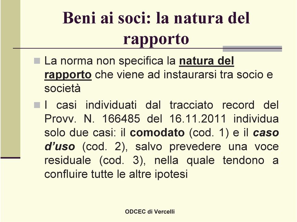 166485 del 16.11.2011 individua solo due casi: il comodato (cod. 1) e il caso d uso (cod.