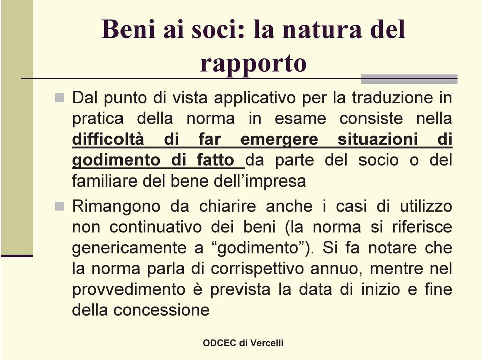 Rimangono da chiarire anche i casi di utilizzo non continuativo dei beni (la norma si riferisce genericamente a godimento ).