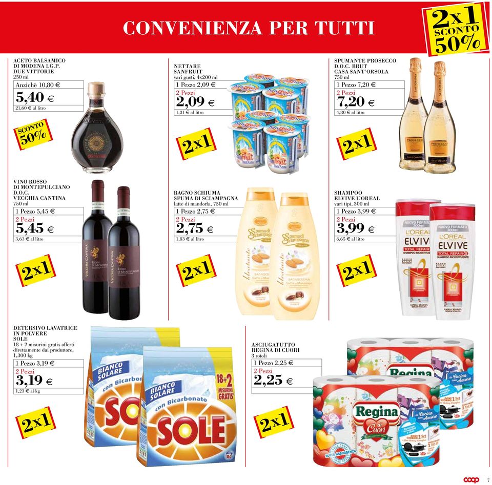 O.C. VECCHIA CANTINA 750 ml 11 Pezo 5,45 5,45 3,63 al litro BAGNO SCHIUMA SPUMA DI SCIAMPAGNA latte di mandorla, 750 ml 11 Pezo 2,75 2,75 1,83 al litro SHAMPOO ELVIVE L OREAL