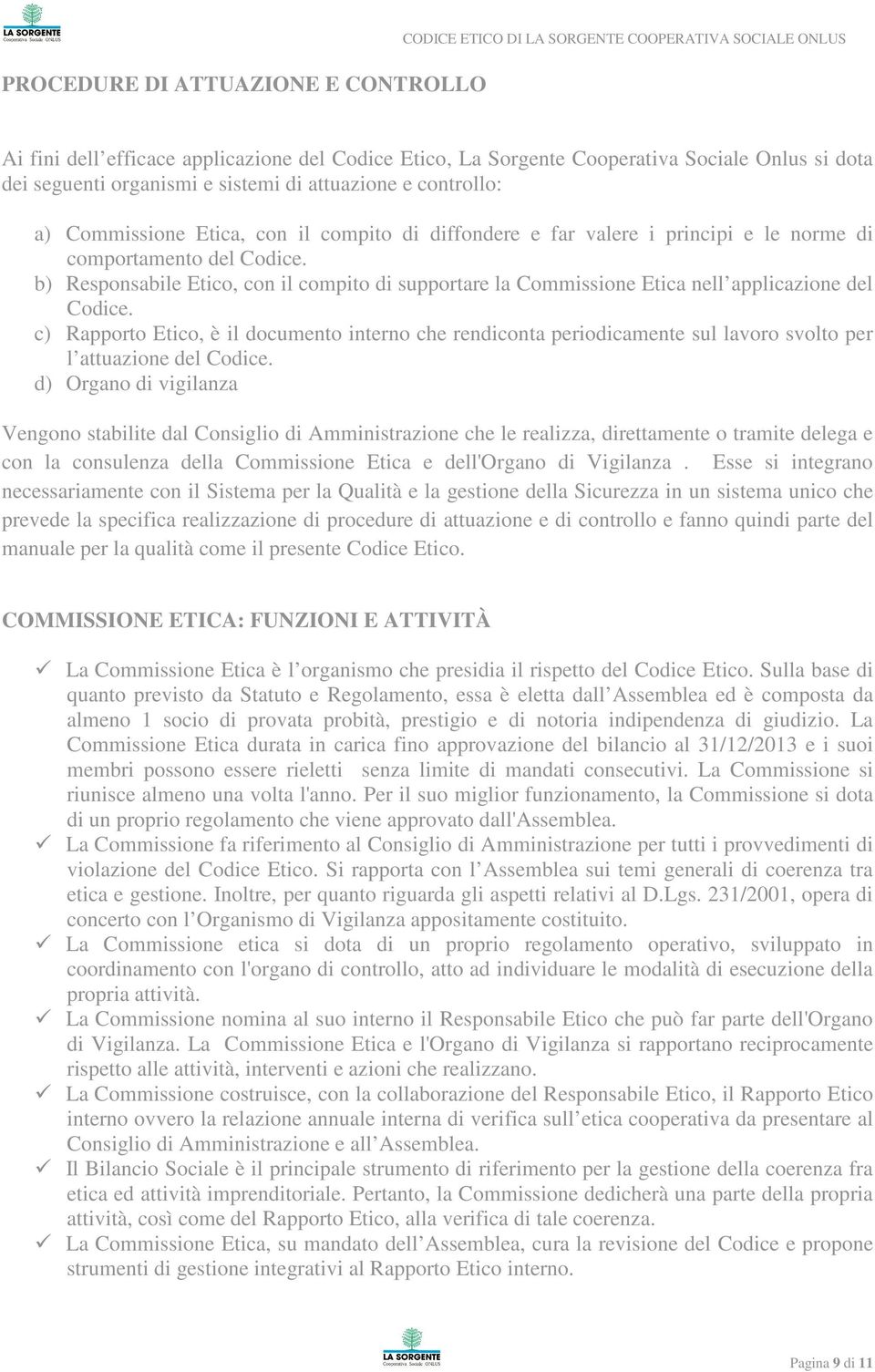 b) Responsabile Etico, con il compito di supportare la Commissione Etica nell applicazione del Codice.