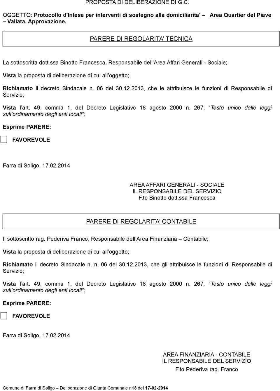 ssa Binotto Francesca, Responsabile dell Area Affari Generali - Sociale; Vista la proposta di deliberazione di cui all oggetto; Richiamato il decreto Sindacale n. 06 del 30.12.