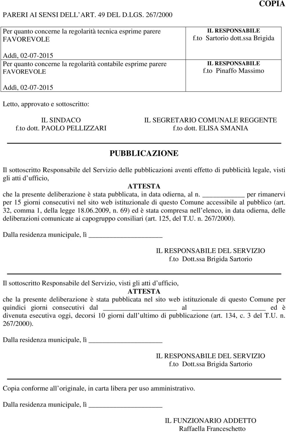 ssa Brigida IL RESPONSABILE f.to Pinaffo Massimo Addì, 02-07-2015 Letto, approvato e sottoscritto: IL SINDACO f.to dott.