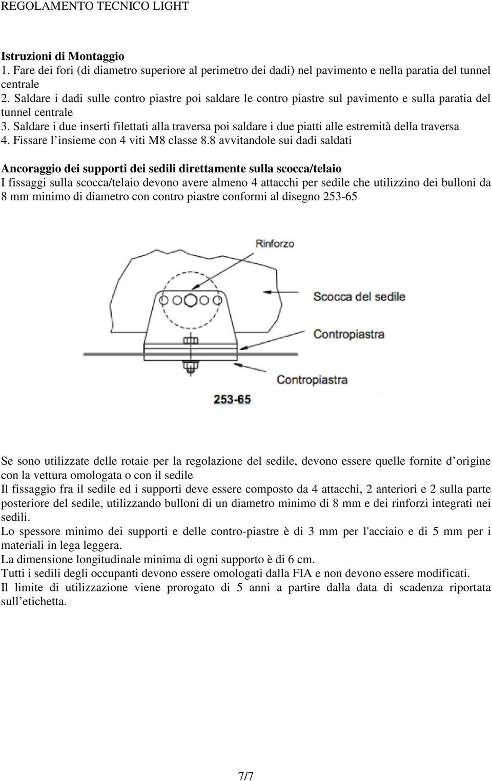 Saldare i due inserti filettati alla traversa poi saldare i due piatti alle estremità della traversa 4. Fissare l insieme con 4 viti M8 classe 8.