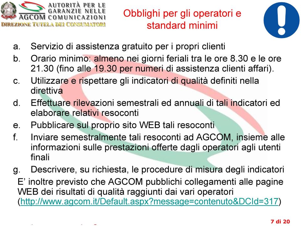 Effettuare rilevazioni semestrali ed annuali di tali indicatori ed elaborare relativi resoconti e. Pubblicare sul proprio sito WEB tali resoconti f.