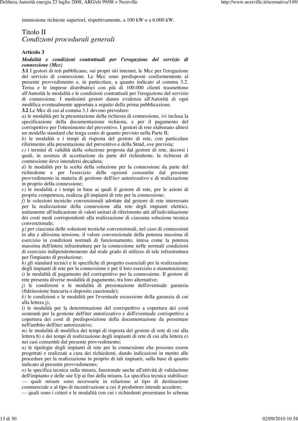 1 I gestori di reti pubblicano, sui propri siti internet, le Mcc per l'erogazione del servizio di connessione.