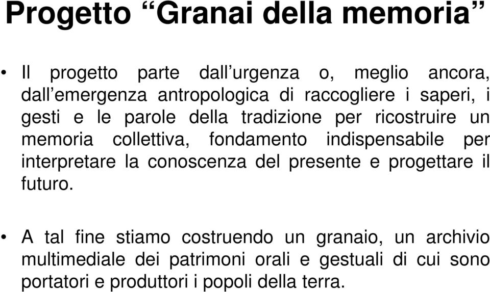 indispensabile per interpretare la conoscenza del presente e progettare il futuro.