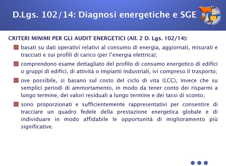 consumo energetico di edifici o gruppi di edifici, di attività o impianti industriali, ivi compreso il trasporto; ove possibile, si basano sul costo del ciclo di vita (LCC), invece che su semplici