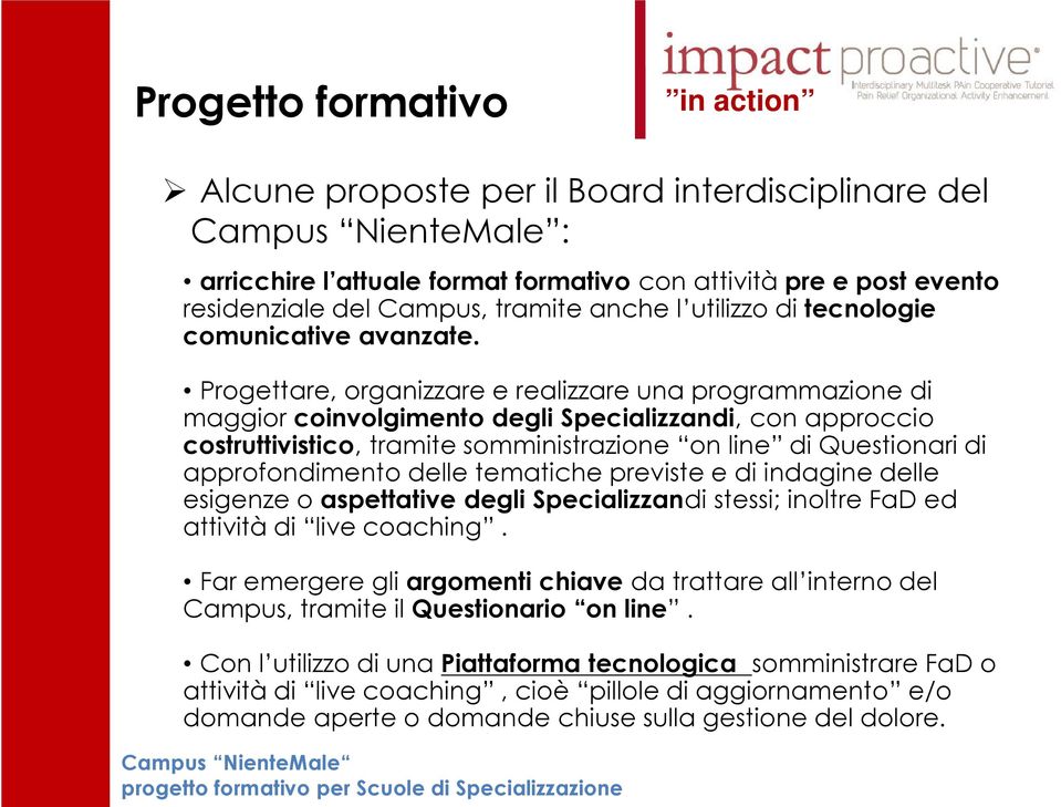 Progettare, organizzare e realizzare una programmazione di maggior coinvolgimento degli Specializzandi, con approccio costruttivistico, tramite somministrazione on line di Questionari di