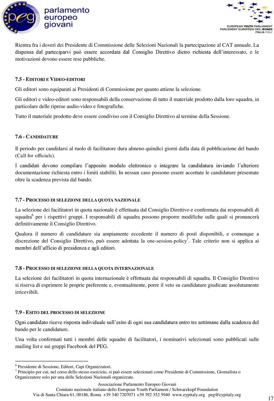 5 - EDITORI E VIDEO-EDITORI Gli editori sono equiparati ai Presidenti di Commissione per quanto attiene la selezione.