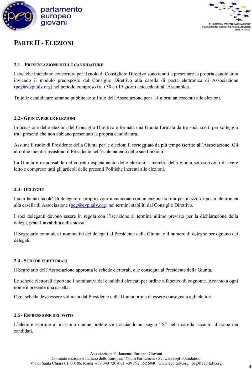 Direttivo alla casella di posta elettronica di Associazione (peg@eypitaly.org) nel periodo compreso fra i 30 e i 15 giorni antecedenti all Assemblea.