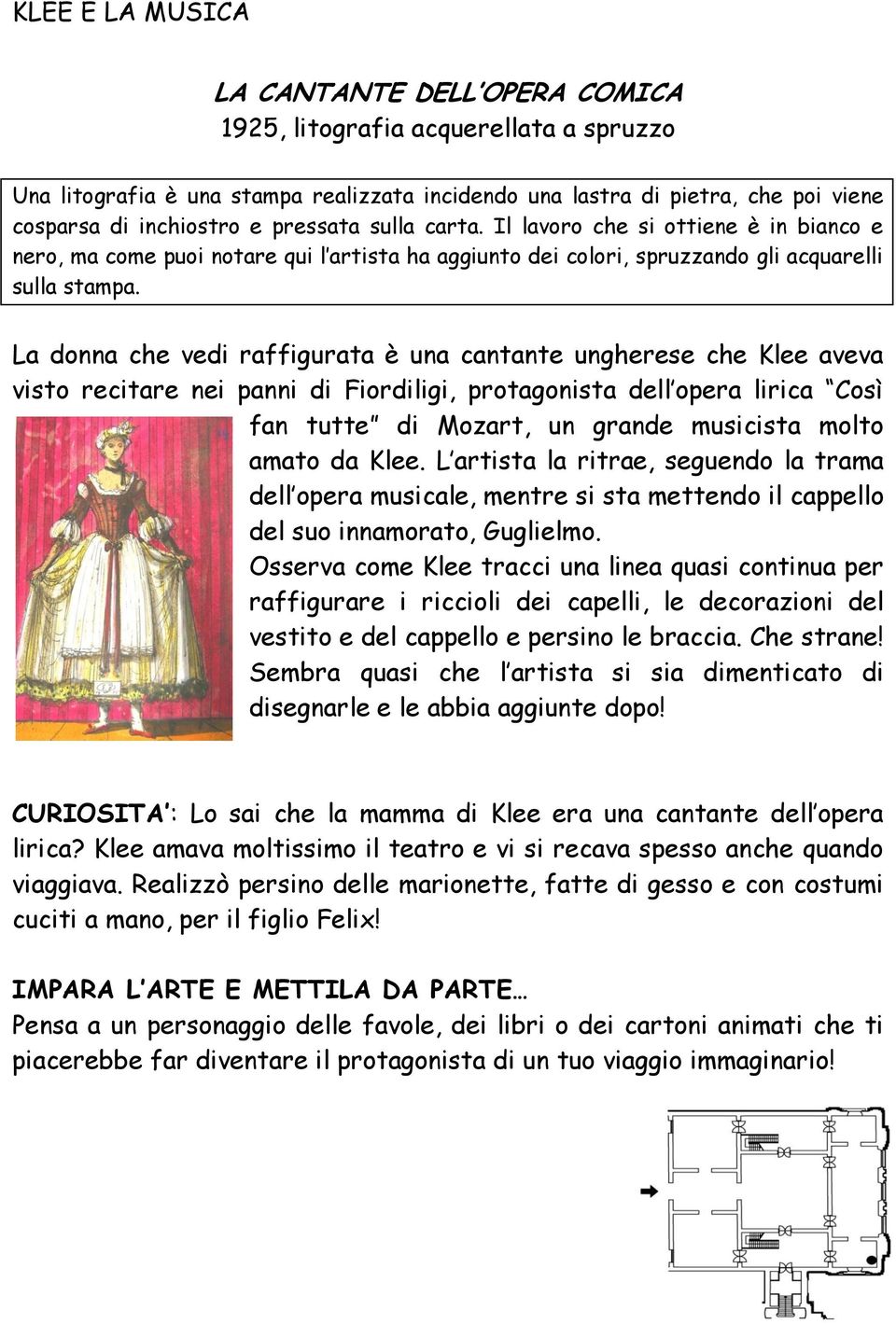 La donna che vedi raffigurata è una cantante ungherese che Klee aveva visto recitare nei panni di Fiordiligi, protagonista dell opera lirica Così fan tutte di Mozart, un grande musicista molto amato