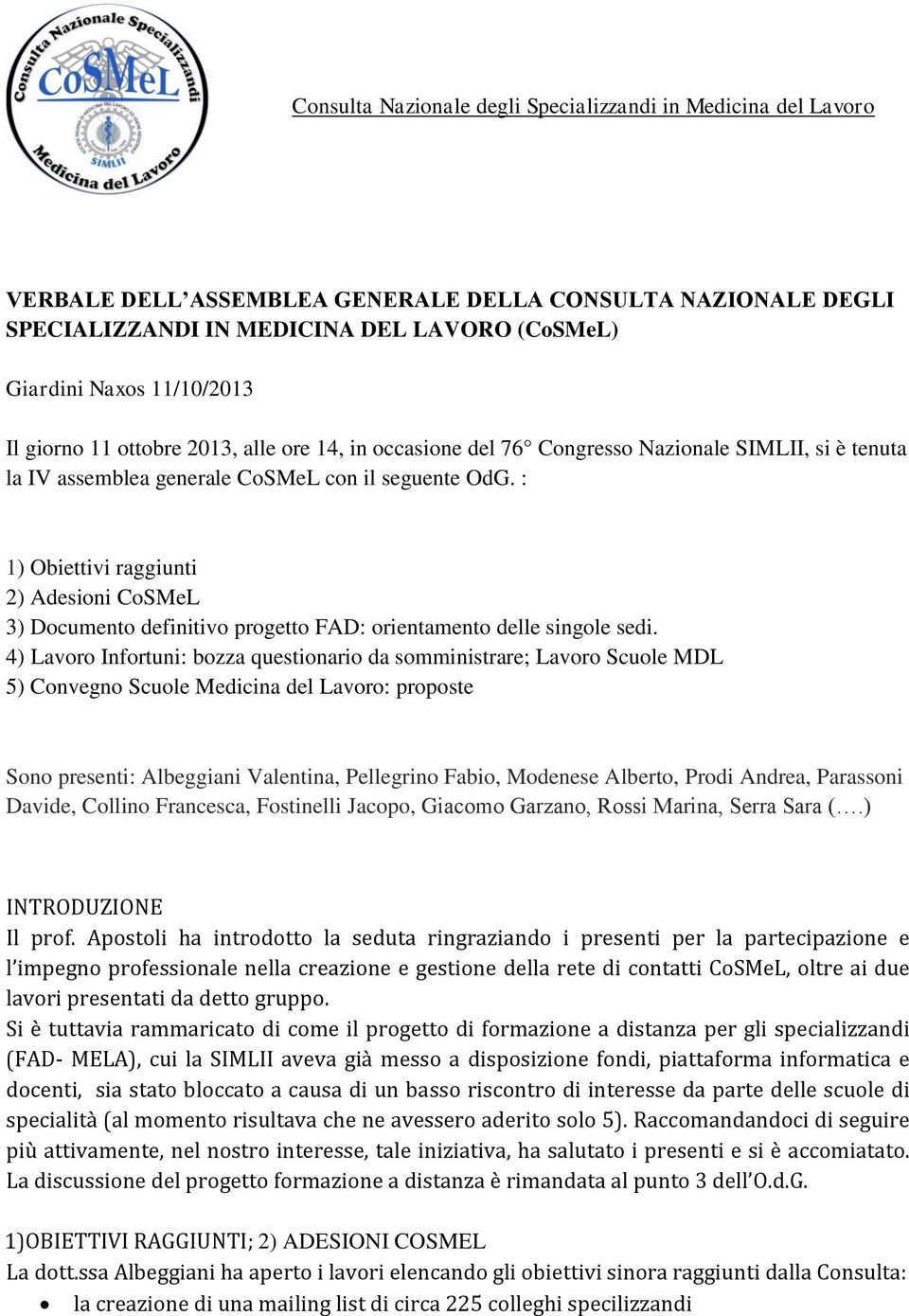 : 1) Obiettivi raggiunti 2) Adesioni CoSMeL 3) Documento definitivo progetto FAD: orientamento delle singole sedi.