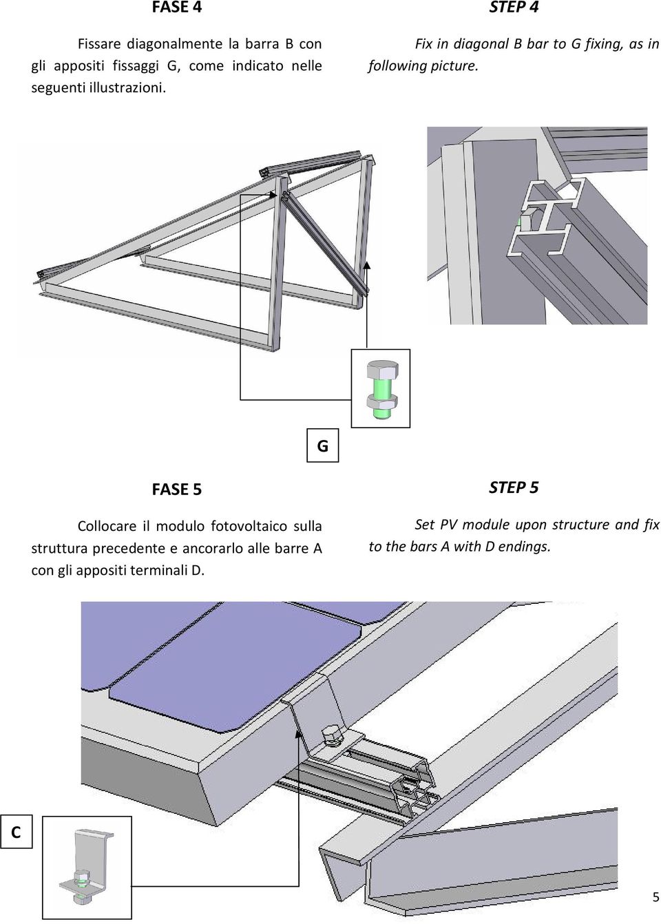 G FASE 5 Collocare il modulo fotovoltaico sulla struttura precedente e ancorarlo alle barre A