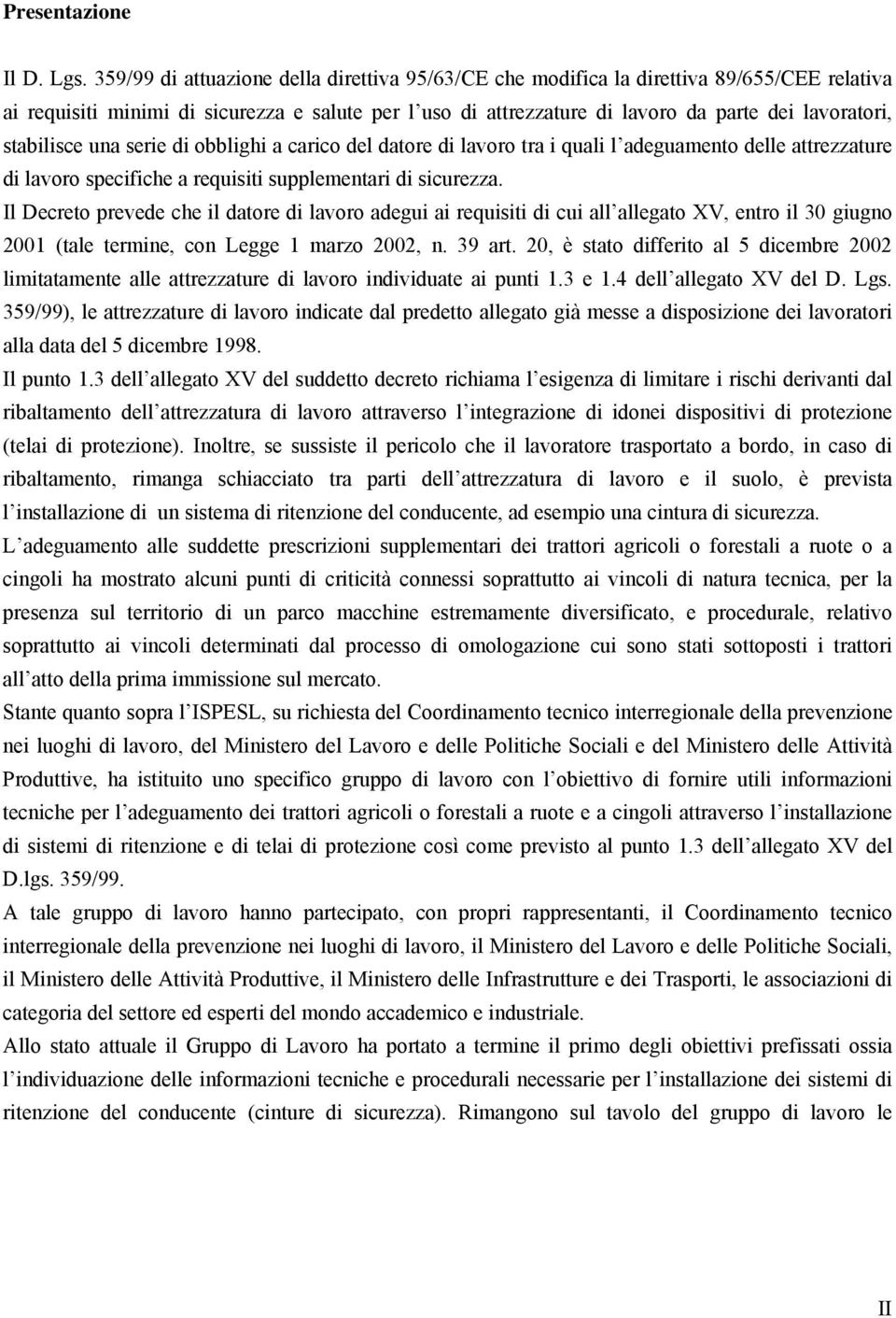 stabilisce una serie di obblighi a carico del datore di lavoro tra i quali l adeguamento delle attrezzature di lavoro specifiche a requisiti supplementari di sicurezza.