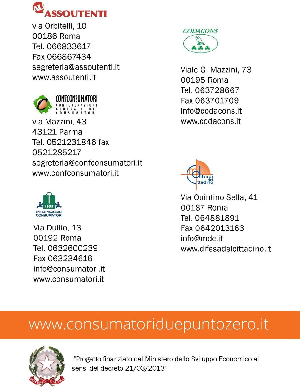 it www.consumatori.it Viale G. Mazzini, 73 00195 Roma Tel. 063728667 Fax 063701709 info@codacons.it www.codacons.it Via Quintino Sella, 41 00187 Roma Tel.