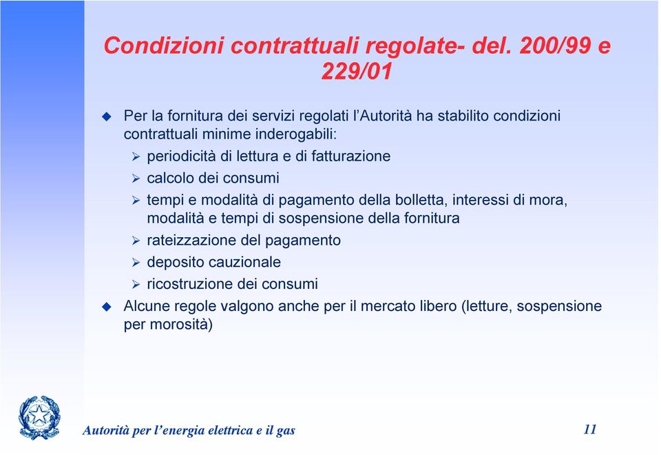 di lettura e di fatturazione calcolo dei consumi tempi e modalità di pagamento della bolletta, interessi di mora, modalità e tempi di