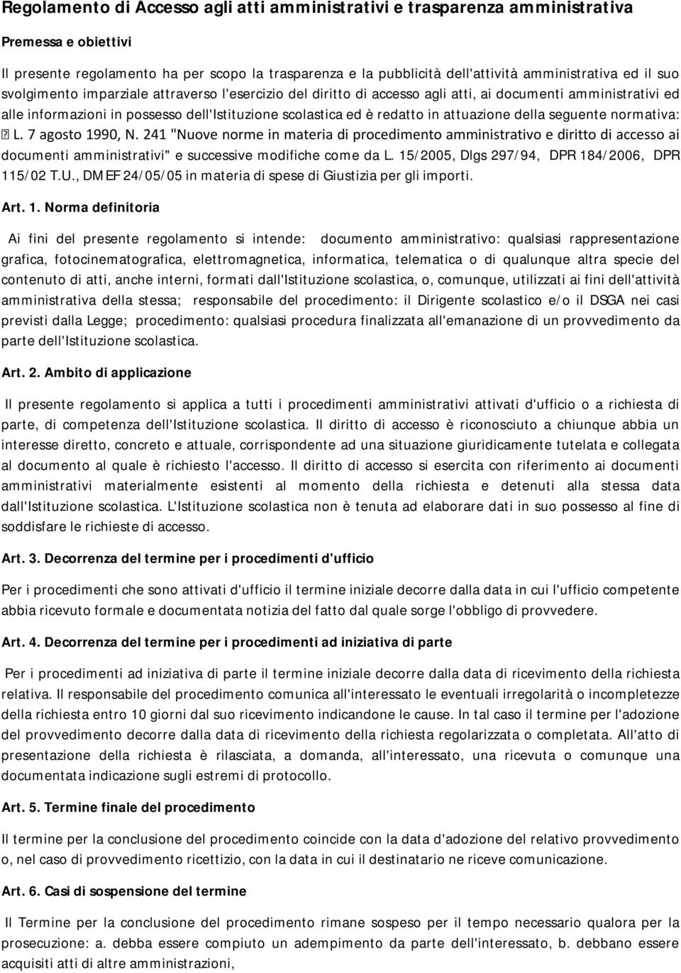 attuazione della seguente normativa: L. 7 agosto 1990, N. 241 "Nuove norme in materia di procedimento amministrativo e diritto di accesso ai documenti amministrativi" e successive modifiche come da L.