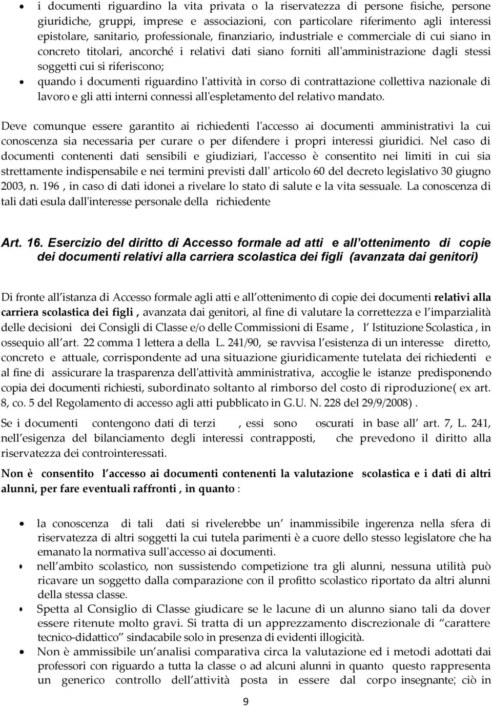 documenti riguardino l'attività in corso di contrattazione collettiva nazionale di lavoro e gli atti interni connessi all'espletamento del relativo mandato.