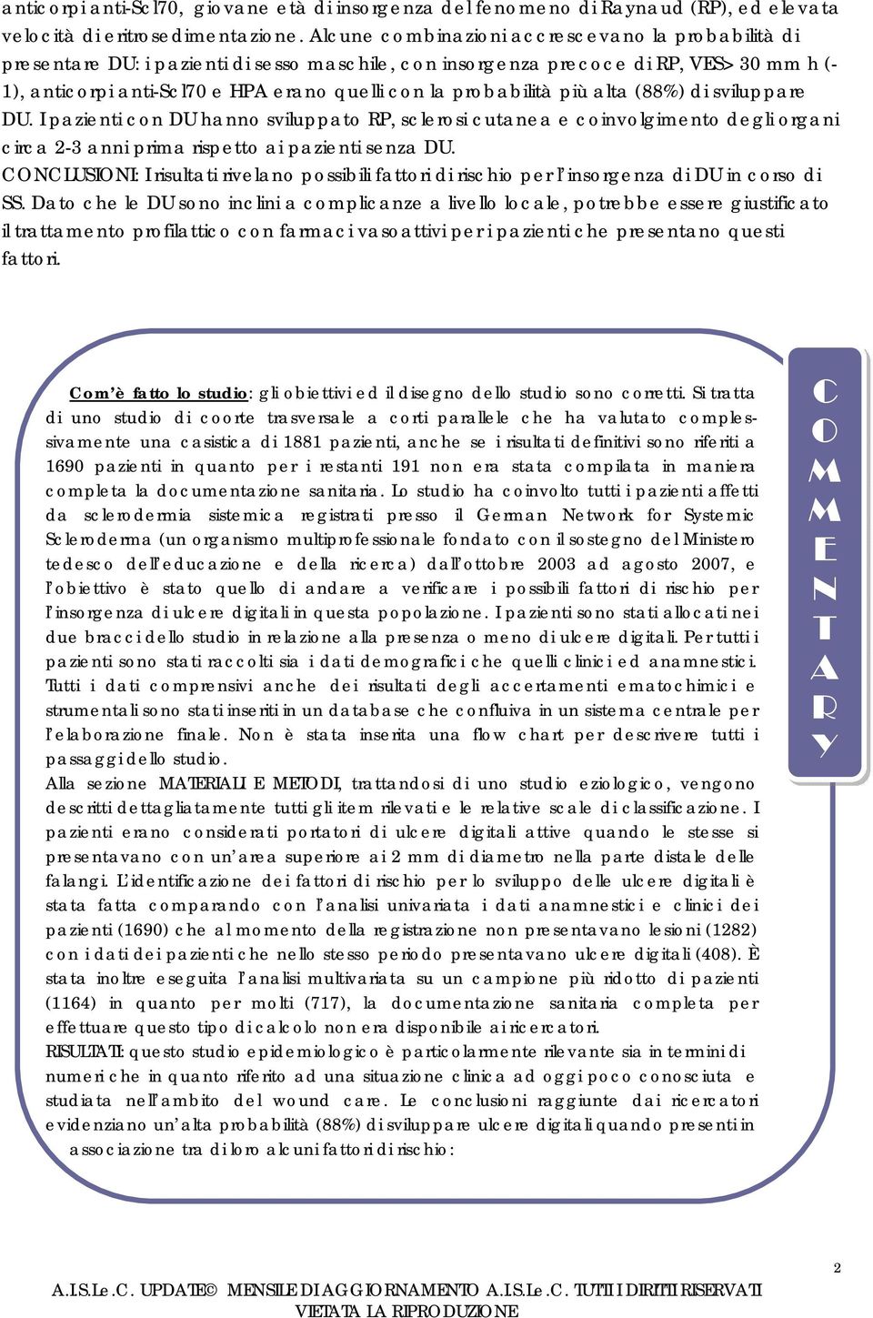 probabilità più alta (88%) di sviluppare DU. I pazienti con DU hanno sviluppato RP, sclerosi cutanea e coinvolgimento degli organi circa 2-3 anni prima rispetto ai pazienti senza DU.