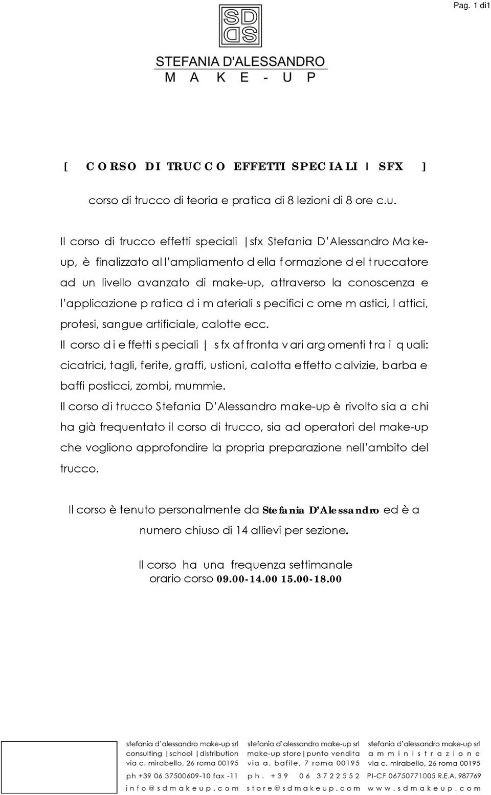 Il corso di trucco effetti speciali sfx Stefania D Alessandro Makeup, è finalizzato al l ampliamento d ella f ormazione d el t ruccatore ad un livello avanzato di make-up, attraverso la conoscenza e