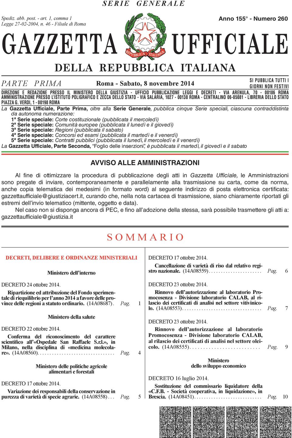 DIREZIONE E REDAZIONE PRESSO IL MINISTERO DELLA GIUSTIZIA - UFFICIO PUBBLICAZIONE LEGGI E DECRETI - VIA ARENULA, 70-00186 ROMA AMMINISTRAZIONE DIREZIONE REDAZIONE PRESSO PRESSO L ISTITUTO IL