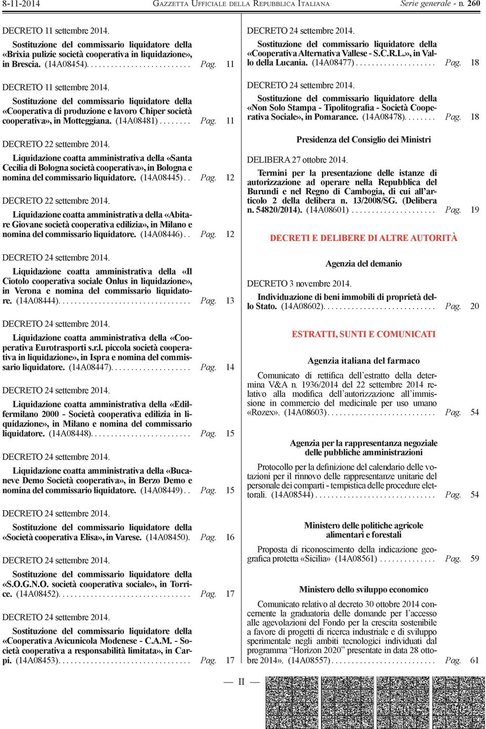 11 DECRETO 22 settembre 2014. Liquidazione coatta amministrativa della «Santa Cecilia di Bologna società cooperativa», in Bologna e nomina del commissario liquidatore. (14A08445).. Pag.